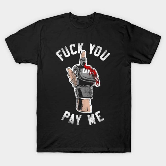 Fuck You Pay Me T-Shirt by RoundFive